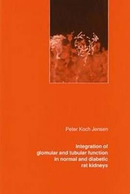 Integration of Glomular & Tubular Function in Normal & Diabetic Rat Kidneys - Peter Koch Jensen