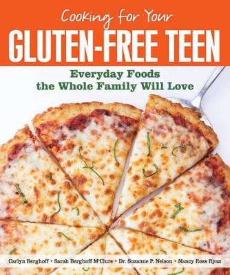 Cooking for Your Gluten-Free Teen - Carlyn Berghoff, Sarah Berghoff McClure, Suzanne P. Nelson, Nancy Ross Ryan