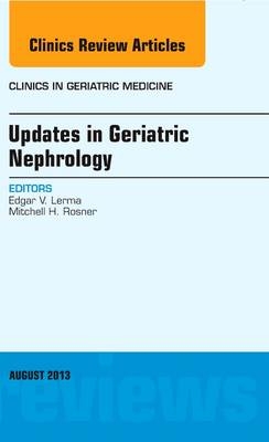 Updates in Geriatric Nephrology, An Issue of Clinics in Geriatric Medicine - Edgar V. Lerma, Mitchell H. Rosner