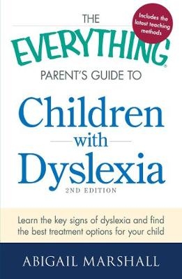 The Everything Parent's Guide to Children with Dyslexia - Abigail Marshall