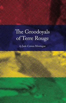 The Groodoyals of Terre Rouge - Jude Cowan Montague