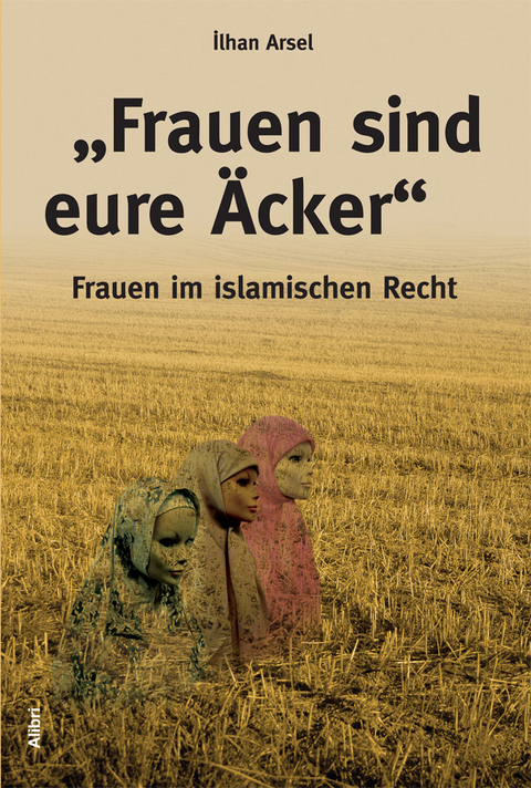 „Frauen sind eure Äcker“ - Ilhan Arsel