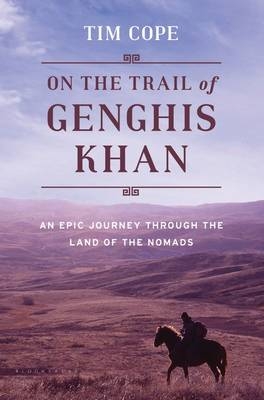 On the Trail of Genghis Khan - Tim Cope