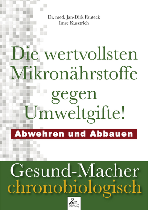 Die wertvollsten Mikronährstoffe gegen Umweltgifte - Jan-Dirk Dr. med. Fauteck, Imre Kusztrich