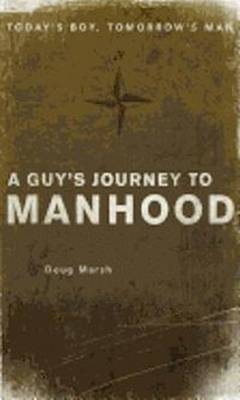 Guy's Journey to Manhood - Doug Marsh