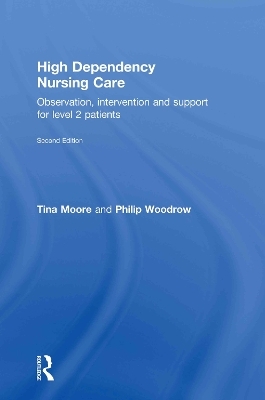 High Dependency Nursing Care - Tina Moore, Philip Woodrow