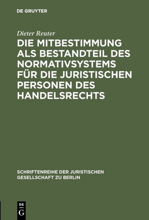 Die Mitbestimmung als Bestandteil des Normativsystems für die juristischen Personen des Handelsrechts - Dieter Reuter