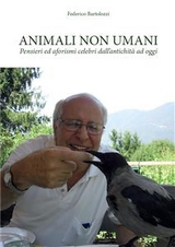 Animali non umani. Pensieri ed aforismi celebri dall'antichità ad oggi - Federico Bartolozzi