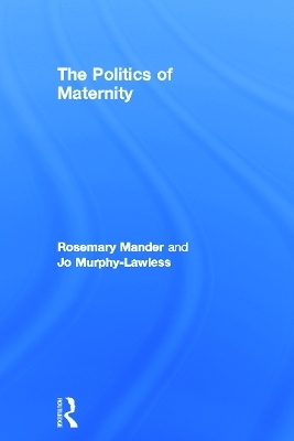 The Politics of Maternity - Rosemary Mander, Jo Murphy-Lawless