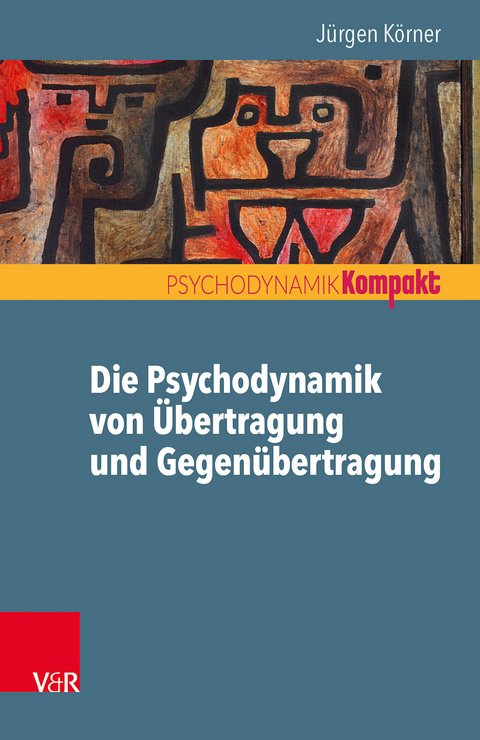 Die Psychodynamik von Übertragung und Gegenübertragung - Jürgen Körner