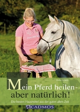 Mein Pferd heilen - aber natürlich! - Heike Achner