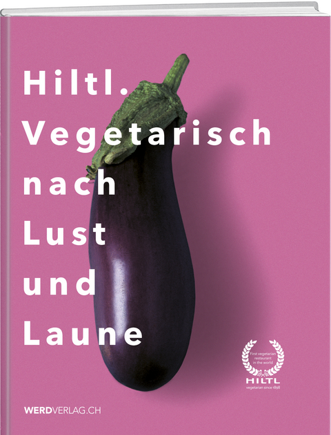 Hiltl. Vegetarisch nach Lust und Laune - Rolf Hiltl