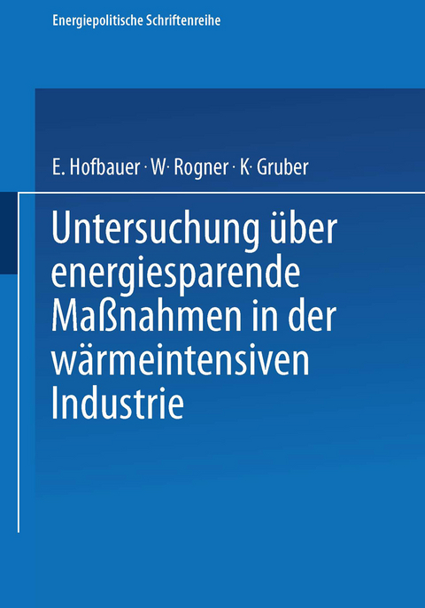 Untersuchung über energiesparende Maßnahmen in der wärmeintensiven Industrie - E. Hofbauer, W. Rogner, K. Gruber