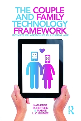 The Couple and Family Technology Framework - Katherine M. Hertlein, Markie L. C. Blumer