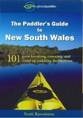 The Paddler's Guide to New South Wales - Scott Rawstorne