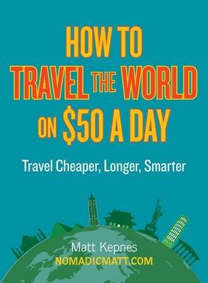 How to Travel the World on $50 a Day - Matt Kepnes