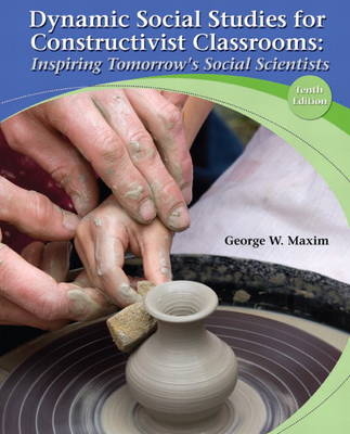 Dynamic Social Studies for Constructivist Classrooms - George W. Maxim