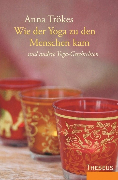 Wie der Yoga zu den Menschen kam - Anna Trökes