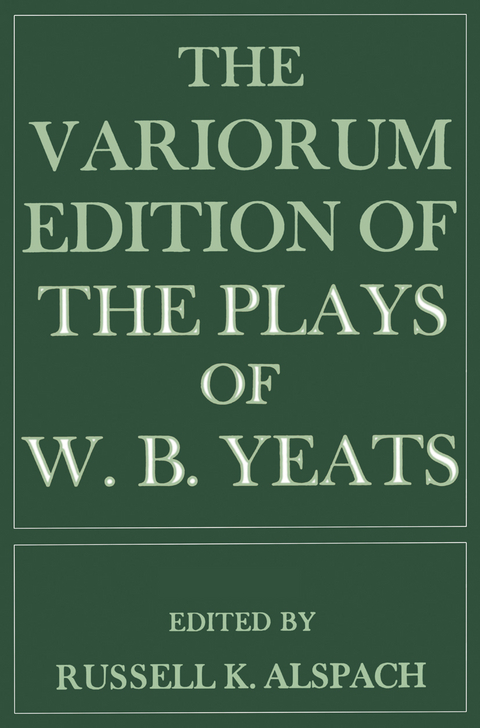 The Variorum Edition of the Plays of W.B.Yeats - W B Yeats