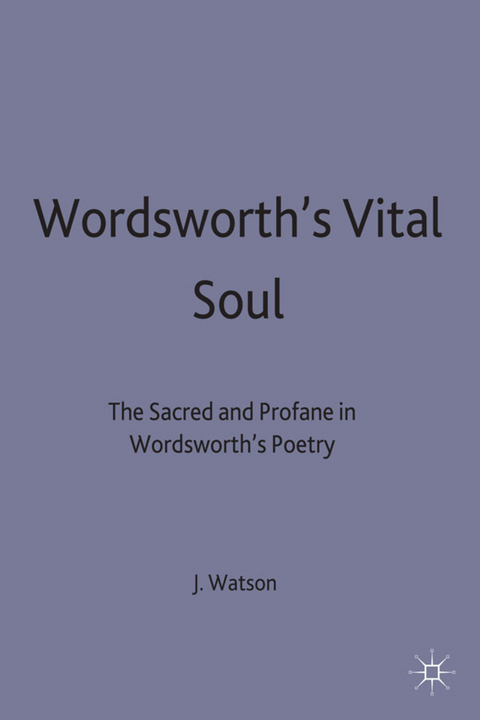 Wordsworth’s Vital Soul - J R Watson