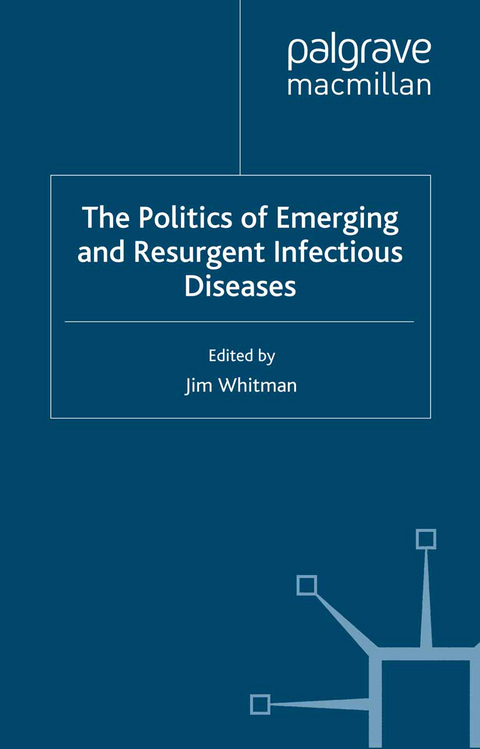 The Politics of Emerging and Resurgent Infectious Diseases - Jim Whitman