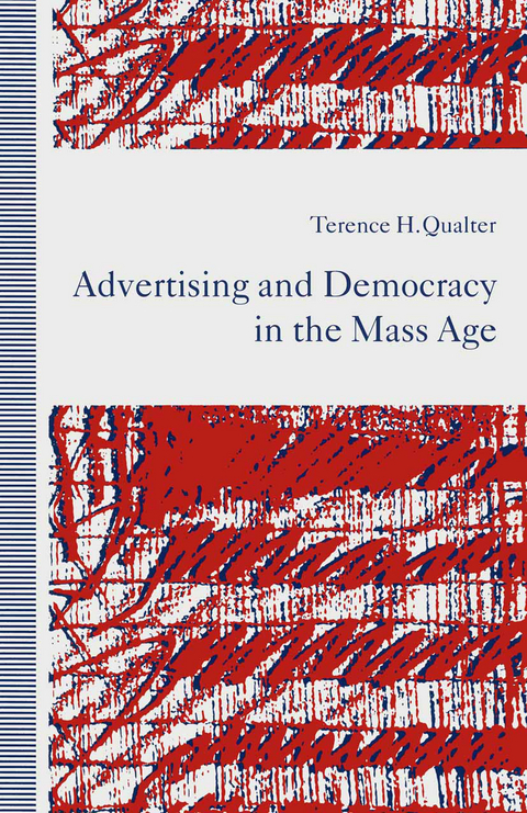 Advertising and Democracy in the Mass Age - Terence H. Qualter