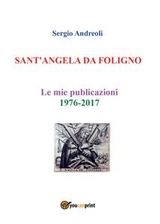 SANT'ANGELA DA FOLIGNO - Le mie publicazioni 1976-2017 - Sergio Andreoli