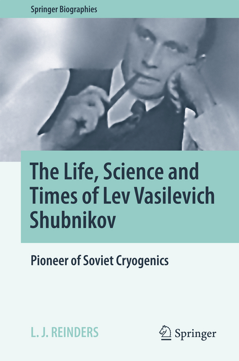 The Life, Science and Times of Lev Vasilevich Shubnikov - L. J. Reinders