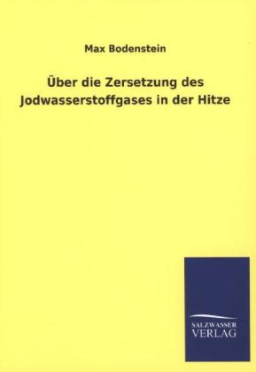 Ãber die Zersetzung des Jodwasserstoffgases in der Hitze - Max Bodenstein