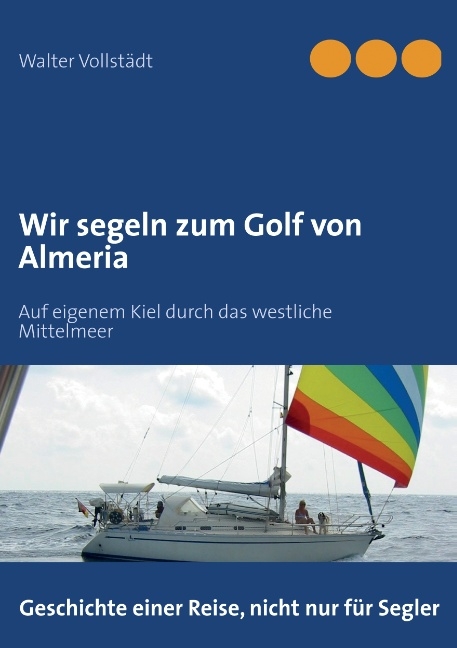 Wir segeln zum Golf von Almeria - Walter Vollstädt