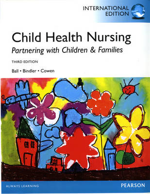 Child Health Nursing - Jane W. Ball, Ruth C. Bindler, Kay J. Cowen