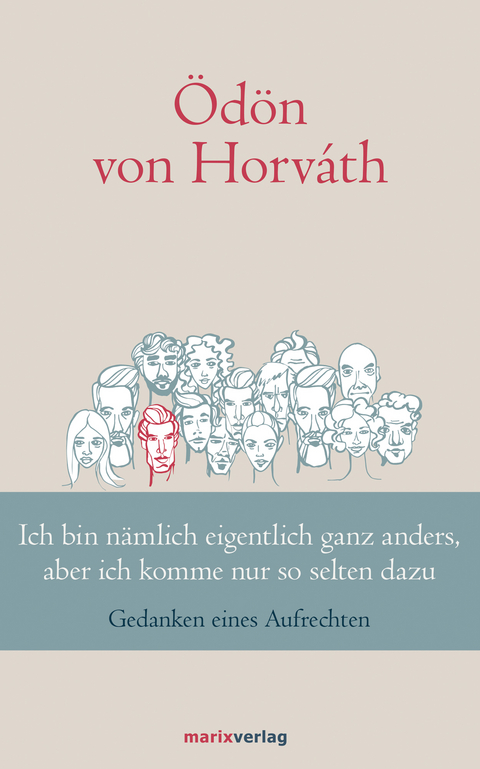 Ich bin nämlich eigentlich ganz anders, aber ich komme nur so selten dazu - Ödön von Horváth