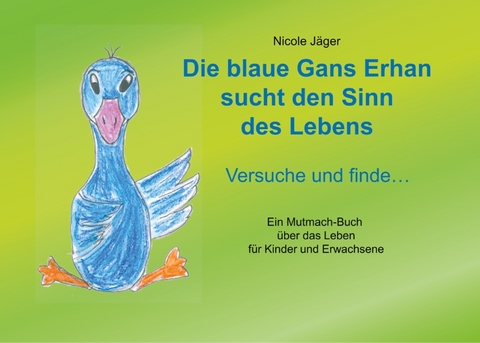 Die blaue Gans Erhan sucht den Sinn des Lebens - Nicole Jäger