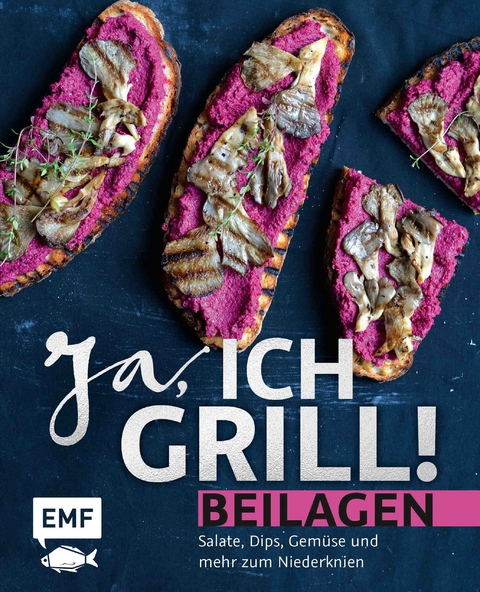 Ja, ich grill! – Beilagen - Melanie Allhoff, Petra Balzer, Rose Marie Donhauser, Anton Enns, Stefanie Hiekmann, Pablo Macias