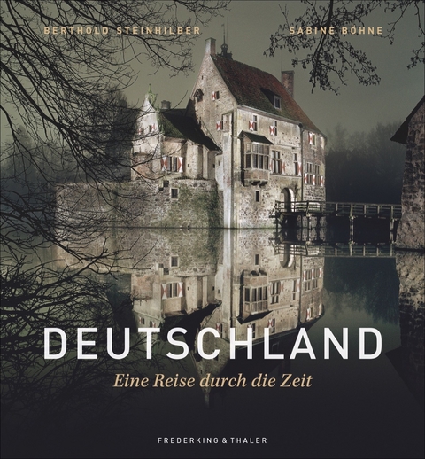 Deutschland - Eine Reise durch die Zeit - Berthold Steinhilber, Sabine Böhne-Di Leo