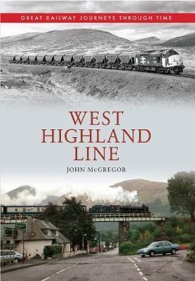 West Highland Line Great Railway Journeys Through Time - John McGregor