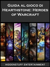 Guida al gioco di Hearthstone: Heroes of Warcraft -  Josh Abbott,  HIDDENSTUFF ENTERTAINMENT