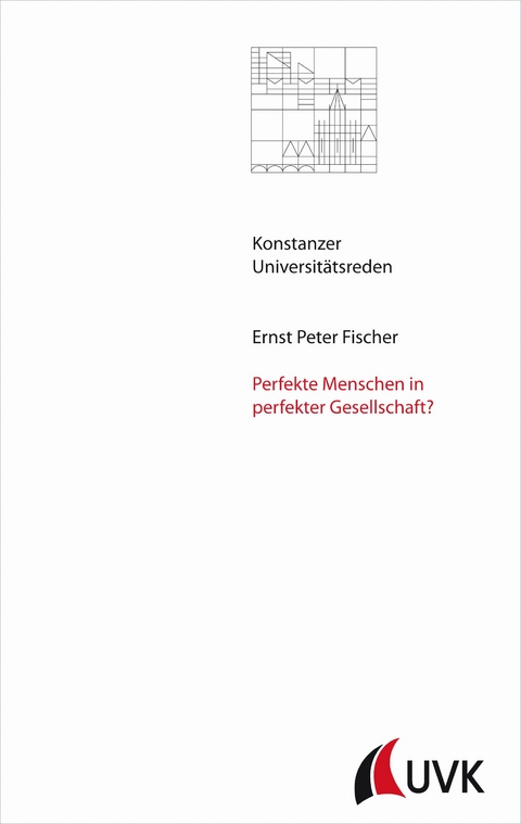 Perfekte Menschen in perfekter Gesellschaft? - Ernst Peter Fischer