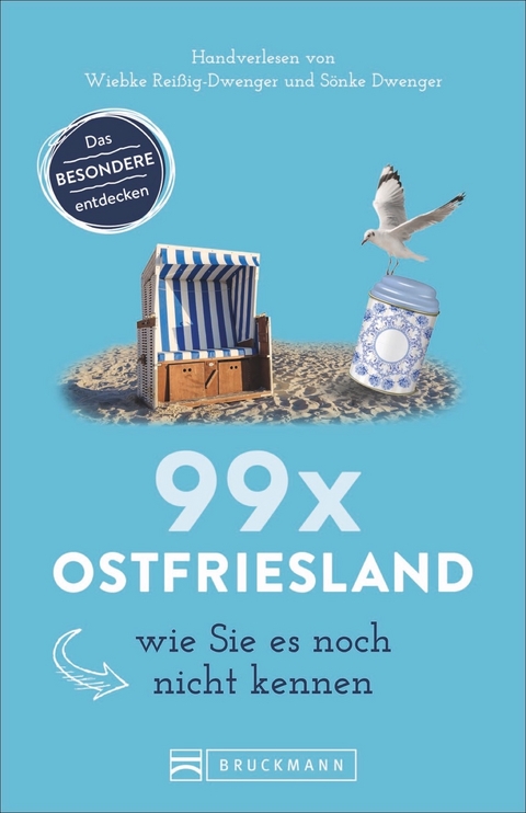 99 x Ostfriesland wie Sie es noch nicht kennen - Wiebke Reißig-Dwenger, Sönke Dwenger