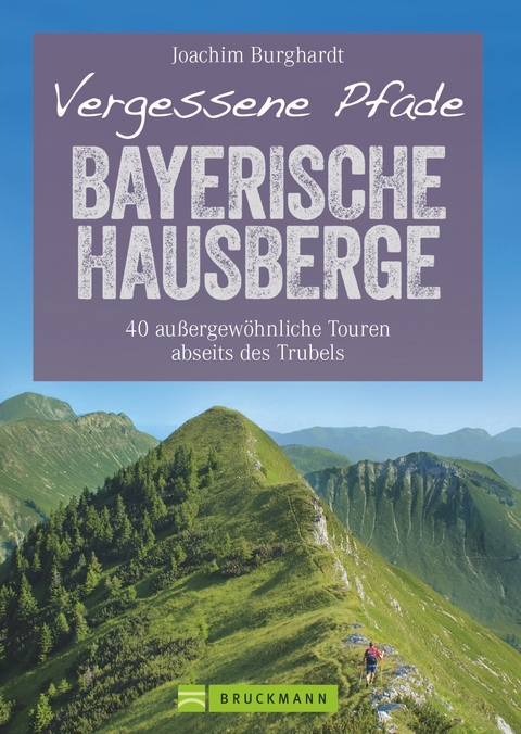 Vergessene Pfade Bayerische Hausberge - Joachim Burghardt