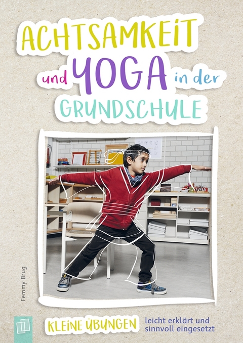 Achtsamkeit und Yoga in der Grundschule - Femmy Brug