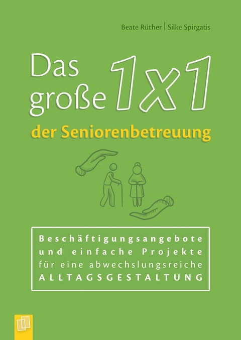 Das große 1x1 der Seniorenbetreuung - Beate Rüther, Silke Spirgatis