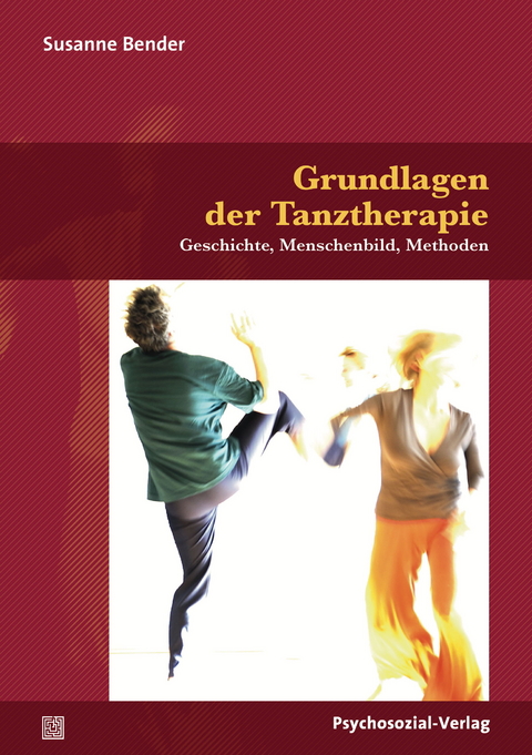 Grundlagen der Tanztherapie - Susanne Bender