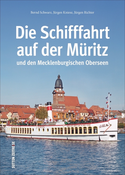 Die Schifffahrt auf der Müritz und den Mecklenburgischen Oberseen - Bernd Schwarz, Jürgen Kniesz