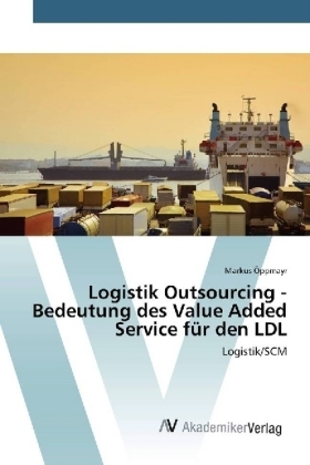 Logistik Outsourcing - Bedeutung des Value Added Service für den LDL - Markus Öppmayr