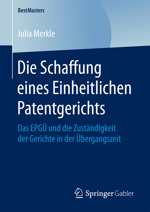 Die Schaffung eines Einheitlichen Patentgerichts - Julia Merkle