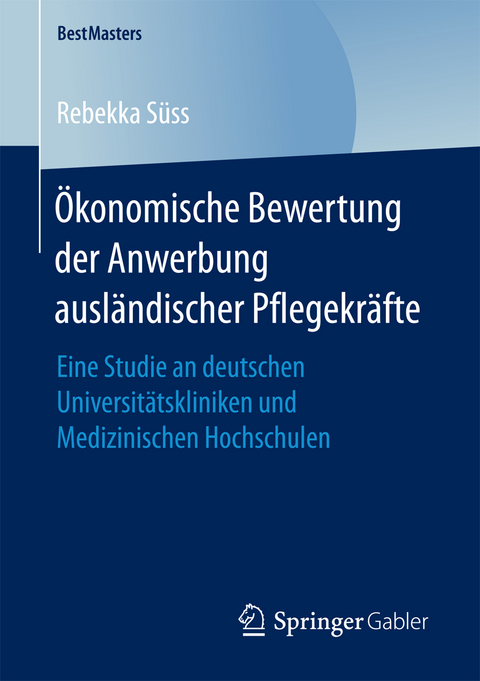 Ökonomische Bewertung der Anwerbung ausländischer Pflegekräfte - Rebekka Süss