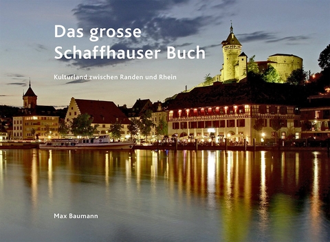 Das grosse Schaffhauser Buch - Max Baumann