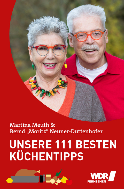 Unsere 111 besten Küchentipps - Bernd "Moritz" Neuner-Duttenhofer, Martina Meuth