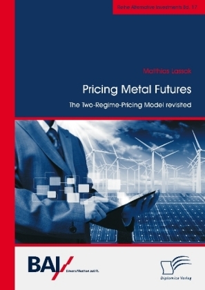 Pricing Metal Futures. The Two-Regime-Pricing Model revisited - Matthias Lassak